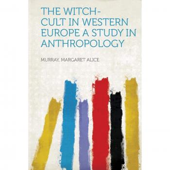 Witch-cult in Western Europe A Study in Anthropology