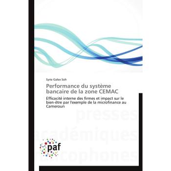 Performance du système bancaire de la zone CEMAC: Efficacité interne des firmes et impact sur le bien-être par l'exemple de la microfinance au Cameroun