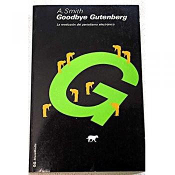 GOODBYE GUTENBERG. LA REVOLUCION DEL PERIODISMO ELECTRONICO