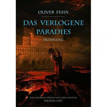 Oliver Fehn Das Verlogene Paradies: Eine Moderne Version Von John Miltons Paradise Lost