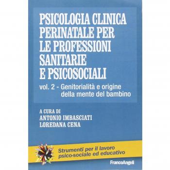 Psicologia clinica perinatale per le professioni sanitarie e psicosociali. Genitorialità e origini della mente del bambino