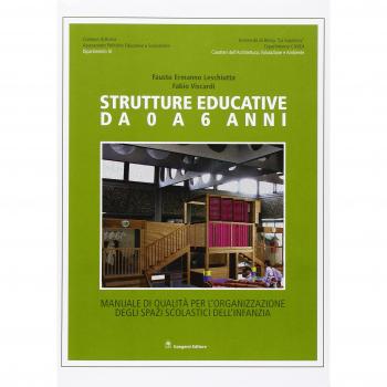 Strutture educative da 0 a 6 anni. Manuale di qualità per l'organizzazione degli spazi scolastici dell'infanzia