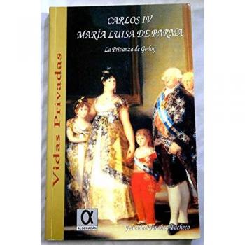 Carlos IV, María Luisa de Parma La privanza de Godoy