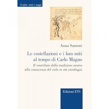Le costellazioni e i loro miti al tempo di Carlo Magno. Il contributo della tradizione aratea alla conoscenza del cielo in etÃ  carolingia