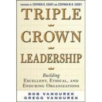 Triple Crown Leadership: Building Excellent, Ethical, and Enduring Organizations (Business Books)