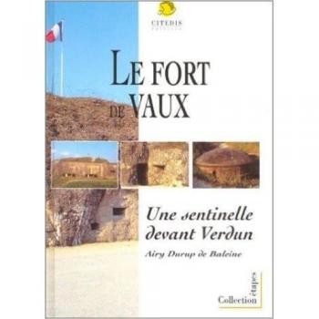 Le Fort de Vaux : Une sentinelle devant Verdun