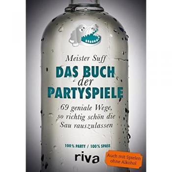 Das Buch der Partyspiele: 69 geniale Wege, so richtig schön die Sau rauszulassen