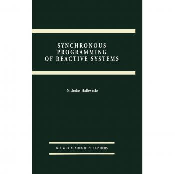 Synchronous Programming of Reactive Systems (The Springer International Series in Engineering and Computer Science, 215, Band 215)
