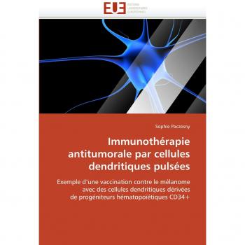 Immunothérapie antitumorale par cellules dendritiques pulsées: Exemple d'une vaccination contre le mélanome avec des cellules dendritiques dérivées de ... hématopoïétiques CD34+