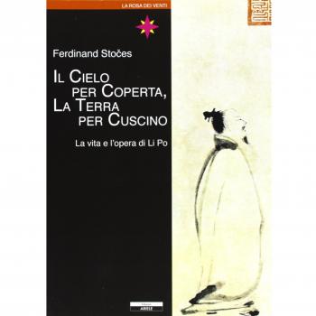 Il cielo per coperta, la terra per cuscino. Vita e opere di Li Po