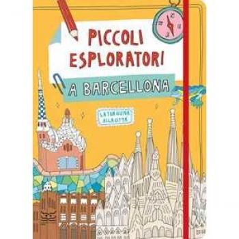Piccoli esploratori a Barcellona. La tua guida alla cittÃ 