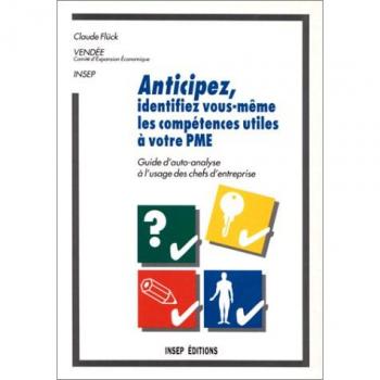 Anticipez, identifiez vous-même les compétences utiles à votre PME. Guide d'auto-analyse à l'usage des chefs d'entreprise