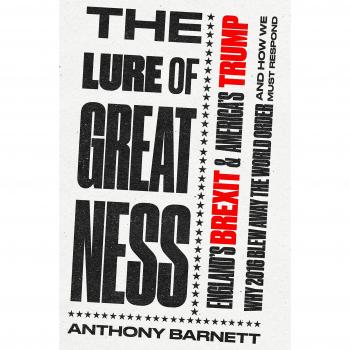 Anthony Barnett The Lure Of Greatness: England’s Brexit And America'S Trump