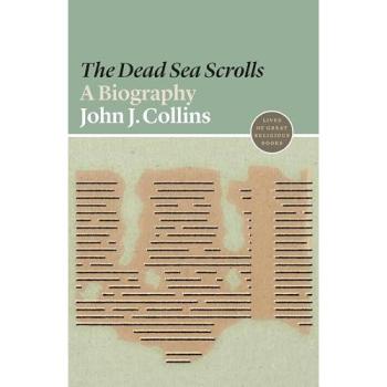 The Dead Sea Scrolls: A Biography