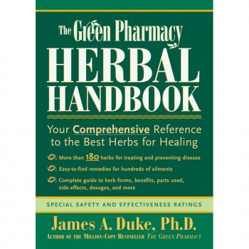The Green Pharmacy Herbal Handbook by James A. Duke