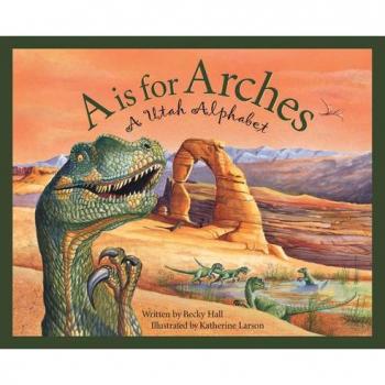 A Is for Arches, Discover America State by State. Alphabet Series