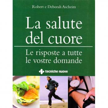 La salute del cuore. Le risposte a tutte le vostre domande