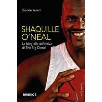 Shaquille O'Neal. La biografia definitiva di The Big Diesel