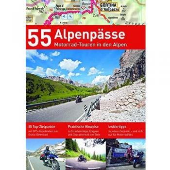 55 ALPENPÄSSE: 55 Motorradtouren in den Alpen