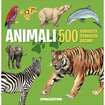 Animali. 500 curiositÃ , stranezze, record