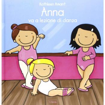 Anna va a lezione di danza. Ediz. illustrata