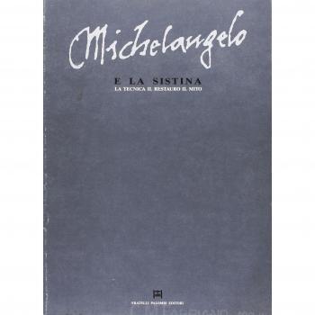 Michelangelo e la Sistina. La tecnica, il restauro, il mito