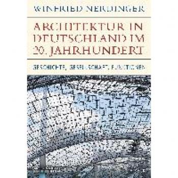 Winfried Nerdinger Architektur In Deutschland Im 20. Jahrhundert: Geschichte, Gesellschaft, Funktionen (Historische Bibliothek Der Gerda Henkel Stiftung)