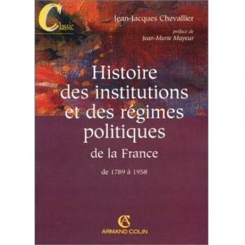 Histoire des institutions et des régimes politiques de la France de 1789 à 1958 (Classics)