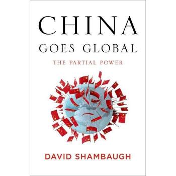 David Shambaugh China Goes Global