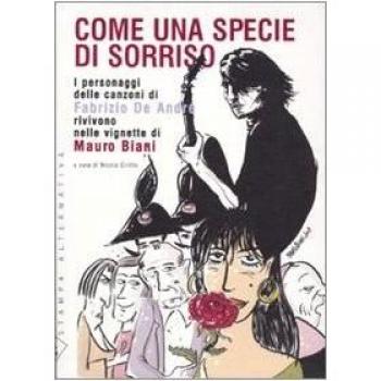 Come una specie di sorriso. I personaggi delle canzoni di Fabrizio De André rivivono nelle vignette di Mauro Biani. Con 15 tavole Mauro Biani