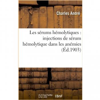 Les sérums hémolytiques : injections de sérum hémolytique dans les anémies