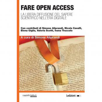 Fare open access. La libera diffusione del sapere scientifico nell'era digitale