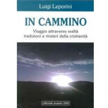 In cammino. Viaggio attraverso realtà tradizioni e misteri della cristianità