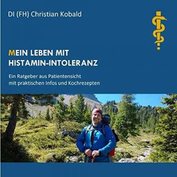 (M)ein Leben mit Histamin-Intoleranz: Ratgeber aus Patientensicht mit praktischen Infos und Kochrezepten