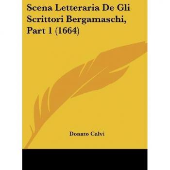 Scena Letteraria de Gli Scrittori Bergamaschi, Part 1 (1664)