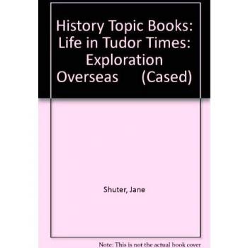 History Topic Books: Life in Tudor Times: Exploration Overseas