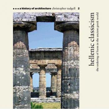 Hellenic Classicism: The Ordering Of Form In The Ancient Greek World (A History Of Architecture, Band 2)