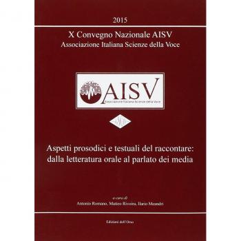 10° Convegno nazionale AISV Associazione Italiana Scienze della Voce. Aspetti prosodici e testuali del raccontare.. Con CD-ROM