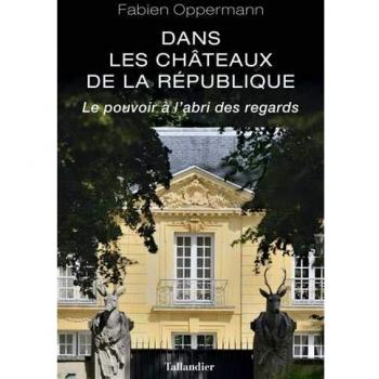 Dans les châteaux de la République: Le pouvoir à l'abri des regards