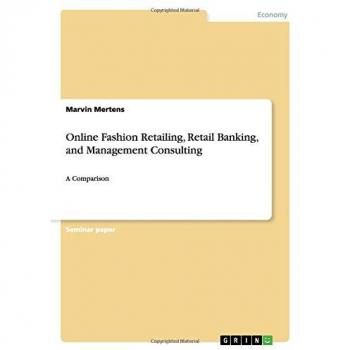 Online Fashion Retailing, Retail Banking, and Management Consulting: A Comparison