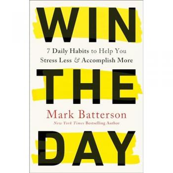 Win the Day : 7 Daily Habits to Help You Stress Less & Accomplish More