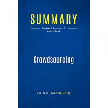 Summary: Crowdsourcing : Review and Analysis of Howe's Book