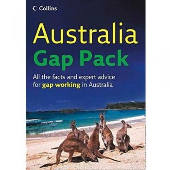 Australia Gap Pack: All the Facts And Expert Advice for Gap Working in Australia