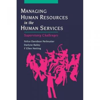 Managing Human Resources in the Human Services: Supervisory Challenges