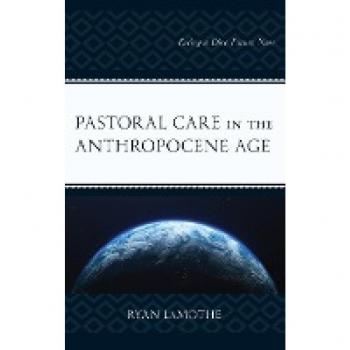 Lamothe, Ryan: Pastoral Care in the Anthropocene Age