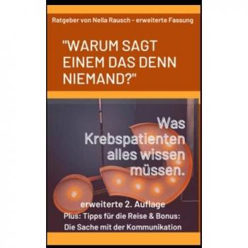 Nella Rausch Warum Sagt Einem Das Denn Niemand?: Was Krebspatienten Alles Wissen Sollten.