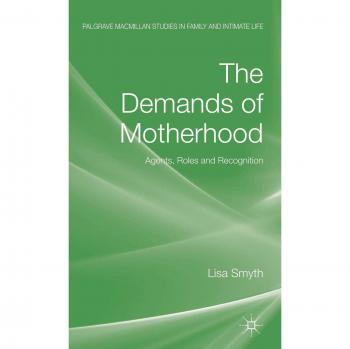 The Demands of Motherhood: Agents, Roles and Recognitions