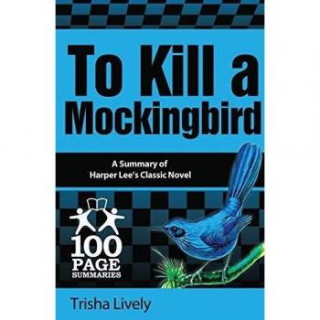 To Kill a Mockingbird : 100 Page Summary, by Trisha Lively