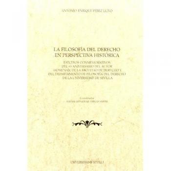 La filosofía del derecho en perspectiva histórica: Estudios conmemorativos del 65 aniversario del autor homenaje de la facultad de.