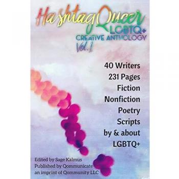 Hashtag Queer: LGBTQ+ Creative Anthology, Volume 1